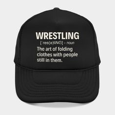 Wrestling -- Choose from our vast selection of Trucker hats to match with your favorite design to make the perfect custom graphic Hat. Customize your color! For men and women. Wrestling Funny, Funny Trucker Hat, Funny Definition, Folding Clothes, Professional Wrestling, Trucker Hats, Trucker Hat, Wrestling, Men And Women