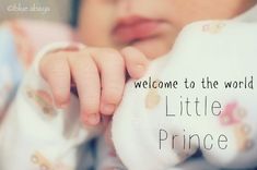 a close up of a baby's hand with the words welcome to the world little prince