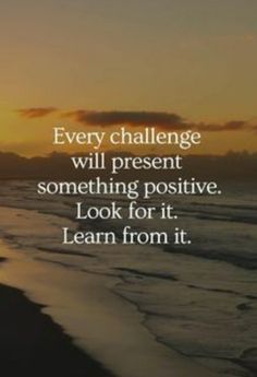 a sunset with the words'every challenge will present something positive, looking for it learn from it