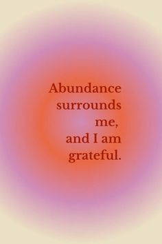 an orange and pink background with the words abundance surrounds me, and i am grateful