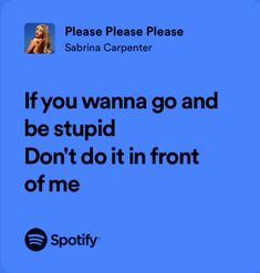 Popular Song Quotes, Sabrina Carpenter Lyrics, Sabrina Carpenter Songs, Song Captions, Please Please Please, For You Song, Cool Lyrics