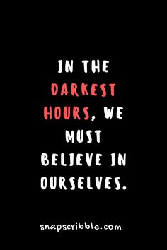 the words in the darkest hours, we must believe in ourselves on a black background