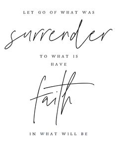 a quote that reads, let go of what was somebody to what is faith in what will be