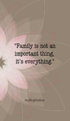 a pink flower with the words family is not an important thing, it's everything