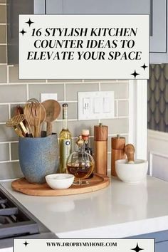 a kitchen counter with various items on it and the words 16 stylish kitchen counter ideas to elevate your space