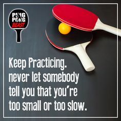 a ping pong racket and ball with a quote about practicing never let somebody tell you that you're too small or too slow