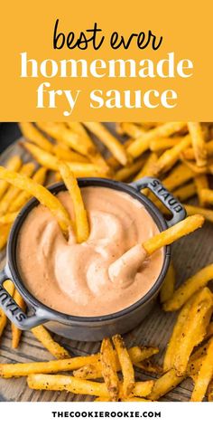 the best ever homemade fry sauce in a small bowl with french fries on the side