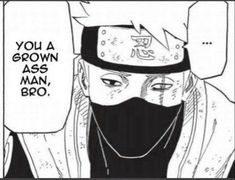 an anime character wearing a mask with the caption you're grown as man bro