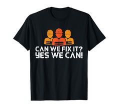 an orange and black t - shirt that says can we fix it? yes we can