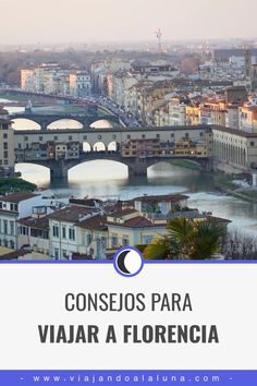 a bridge over a river with the words consejos para viaar a florencia