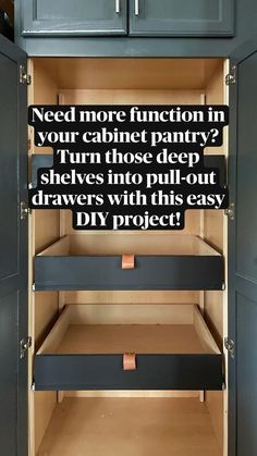 an open cabinet with the words need more function in your cabinet pantry? turn those deep shelves into pull - out drawers with this easy diy project