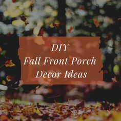 the words diy fall front porch decor ideas on top of leaves in autumn colors