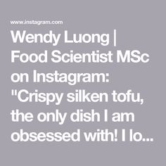 the words wendy luong food scientist msc on instagram crispy tofu, the only dish i am obsesed with