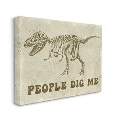 a dinosaur skeleton with the words people dig me on it's side, printed in brown