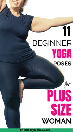 a woman doing yoga poses with the title, beginner yoga poses for plus size women