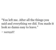 the quote you left me after all the things you said and everything we did