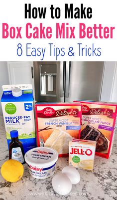 the ingredients to make cake mix are displayed on a kitchen counter with text overlay that reads how to make box cake mix better 8 easy tips & tricks