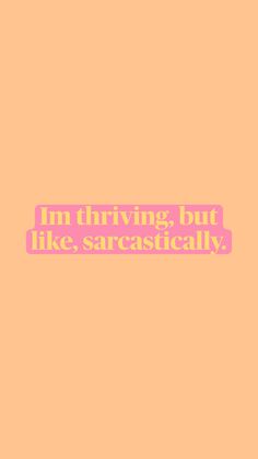 I’m thriving, but like, sarcastically. Quote Sarcastic, Small Business