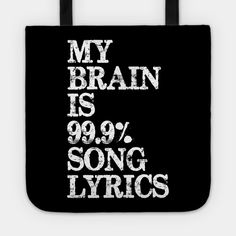 a black tote bag with the words, my brain is 99 % song lyrics