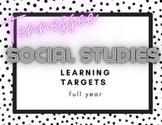 a white and black polka dot background with the words social studies learning targets full year