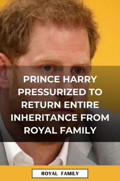 the prince harry presumized to return entire inferiance from royal family by