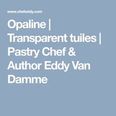 the words opaline transparente tules pastry chef and author eddy van damme