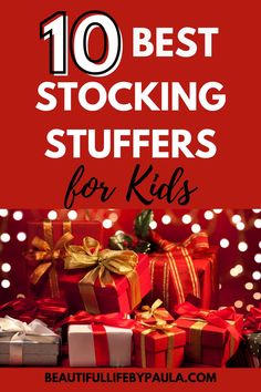 presents with the words 10 best stocking stuff for kids on top and below them