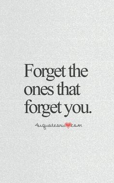 an image of a quote that says forget the ones that forget you, and it is written