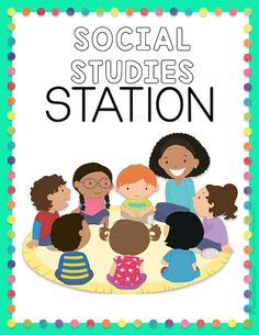 the social studies station with children around it and text that reads, social studies station