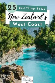 new zealand's west coast with the text 25 best things to do in new zealand