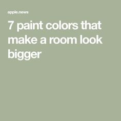 the words, 7 paint colors that make a room look bigger are in white on a green background