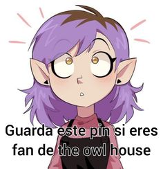 a cartoon character with purple hair and big eyes in front of the caption reads guarda est pin si seres fan de the owl house