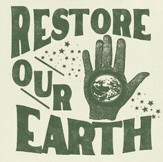 an image of a hand with the earth in it's palm that says restore our earth