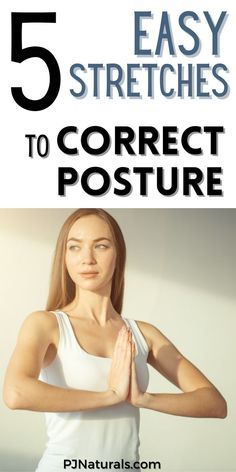 a woman in white shirt standing with her hands together and the words 5 easy stretches to correct posture