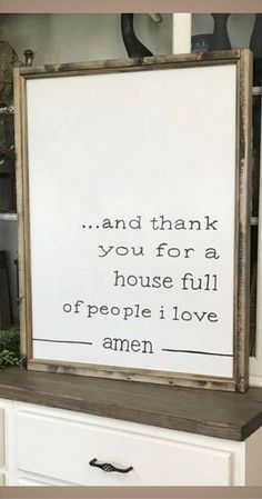 a sign that says, and thank you for a house full of people i love amen