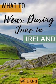 the irish countryside with text overlaying what to wear during june in ireland,