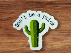 a sticker that says don't be a prick with a cactus on it