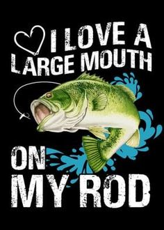 i love a large mouth on my rod fishing t - shirt for men and women