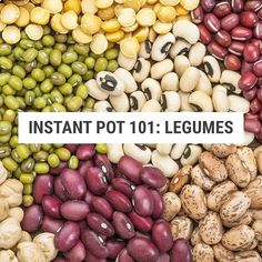 an assortment of beans and nuts with the words instant pot 101 legumes