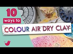 the words 10 ways to color air dry clay on top of an image of various items