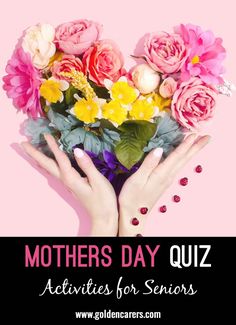 two hands holding flowers with the words mothers day quiz