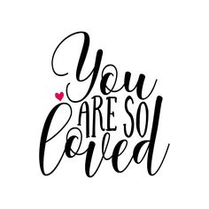 the phrase you are so loved written in black ink on a white background with a red heart