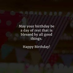 a happy birthday card with the words, may your birthday be a day of rest that is blessing by all good things