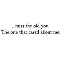 the words i miss the old you are in black and white