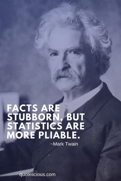 mark twain with the quote fact are stubborn, but statistics are more pliable