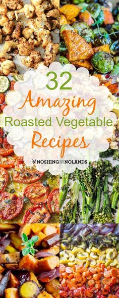 an assortment of roasted vegetables with text overlay that reads, amazing roasted vegetable recipes