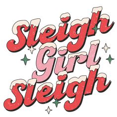 the words sleigh girl sleigh written in red and pink on a white background