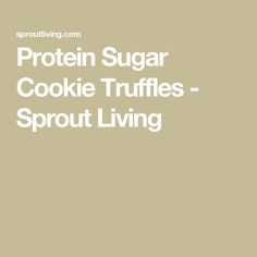 the words protein sugar cookie truffles - sprout living on a beige background