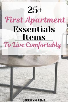 a coffee table with the words 25 first apartment essentials items to live comfortably