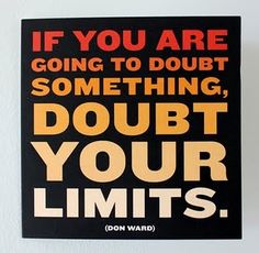 a poster with the words if you are going to do something, doubt your limits